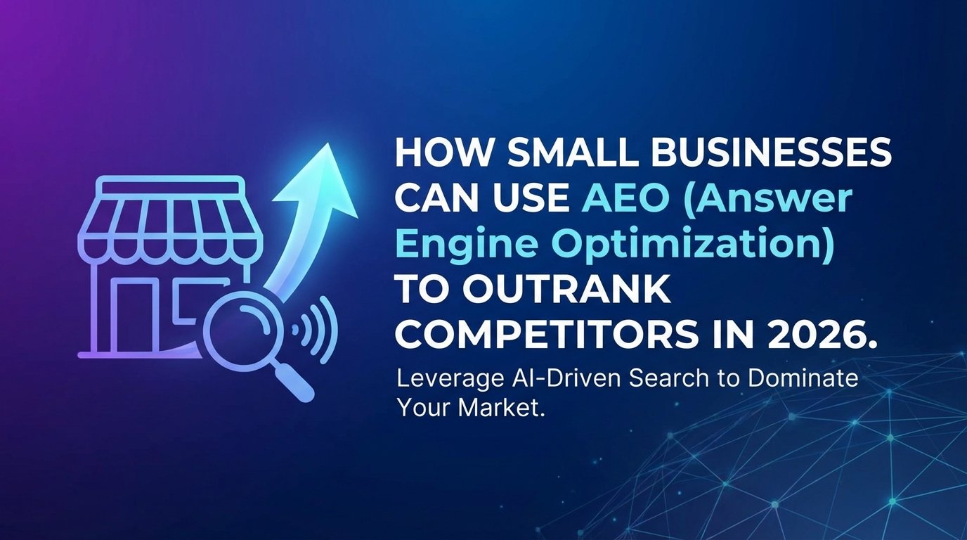 How Small Businesses Can Use AEO (Answer Engine Optimization) to Outrank Competitors in 2026